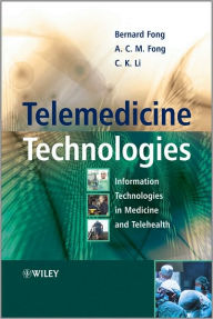 Title: Telemedicine Technologies: Information Technologies in Medicine and Telehealth / Edition 1, Author: Bernard Fong