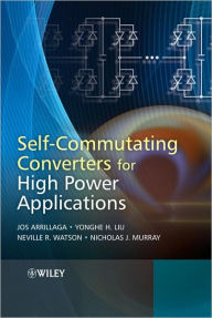 Title: Self-Commutating Converters for High Power Applications / Edition 1, Author: Jos Arrillaga