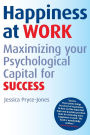 Happiness at Work: Maximizing Your Psychological Capital for Success / Edition 1