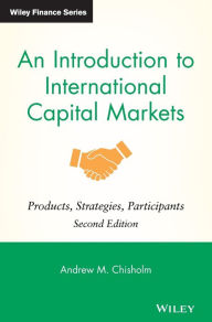 Title: An Introduction to International Capital Markets: Products, Strategies, Participants / Edition 2, Author: Andrew M. Chisholm