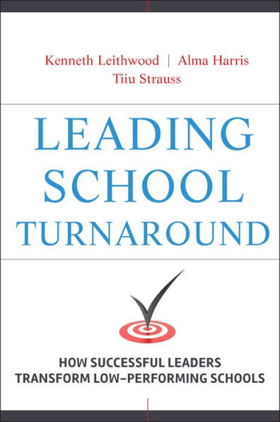 Leading School Turnaround: How Successful Leaders Transform Low-Performing Schools