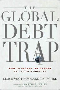 Title: The Global Debt Trap: How to Escape the Danger and Build a Fortune, Author: Claus Vogt