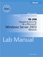 Designing Security for a Microsoft Windows Server 2003 Network (70-298) Lab Manual