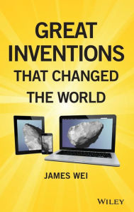 Title: Great Inventions that Changed the World / Edition 1, Author: James Wei