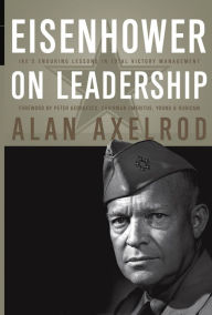 Title: Eisenhower on Leadership: Ike's Enduring Lessons in Total Victory Management, Author: Alan Axelrod