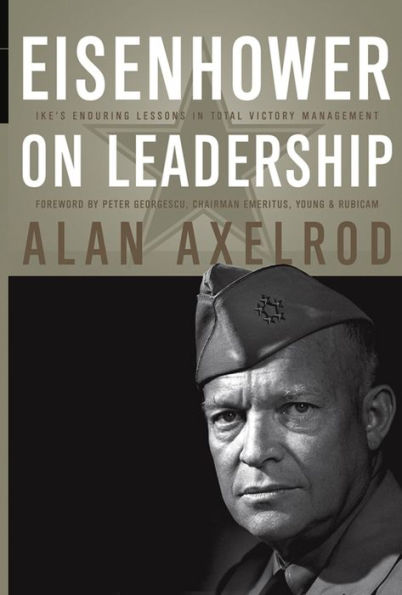 Eisenhower on Leadership: Ike's Enduring Lessons in Total Victory Management