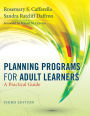 Planning Programs for Adult Learners: A Practical Guide / Edition 3