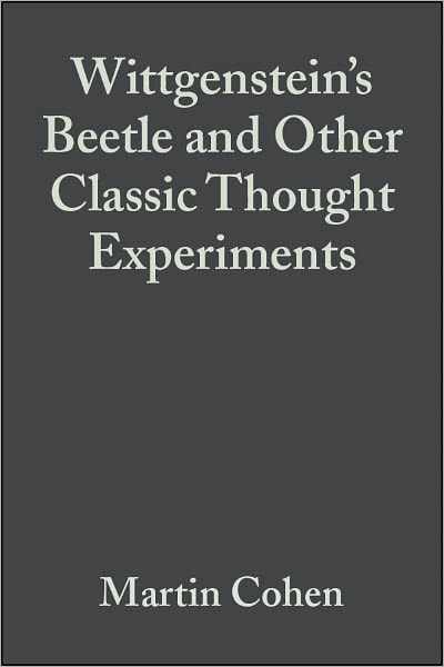 Wittgensteins Beetle and Other Classic Thought Experiments