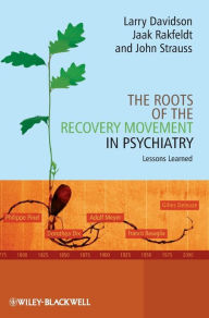 Title: The Roots of the Recovery Movement in Psychiatry: Lessons Learned / Edition 1, Author: Larry Davidson