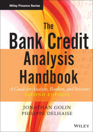 Title: The Bank Credit Analysis Handbook: A Guide for Analysts, Bankers and Investors / Edition 2, Author: Jonathan Golin