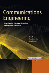 Title: Communications Engineering: Essentials for Computer Scientists and Electrical Engineers / Edition 1, Author: Richard Chia Tung Lee