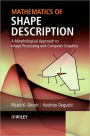 Mathematics of Shape Description: A Morphological Approach to Image Processing and Computer Graphics / Edition 1