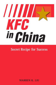 Title: KFC in China: Secret Recipe for Success, Author: Warren Liu