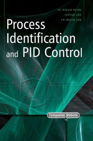 Title: Process Identification and PID Control / Edition 1, Author: Su Whan Sung