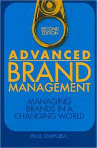 Title: Advanced Brand Management: Managing Brands in a Changing World, Author: Paul Temporal