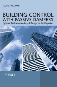 Title: Building Control with Passive Dampers: Optimal Performance-based Design for Earthquakes / Edition 1, Author: Izuru Takewaki