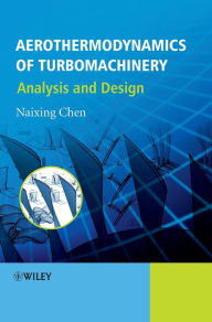 Title: Aerothermodynamics of Turbomachinery: Analysis and Design / Edition 1, Author: Naixing Chen