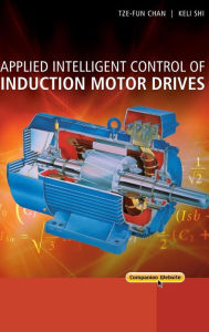 Title: Applied Intelligent Control of Induction Motor Drives / Edition 1, Author: Tze Fun Chan