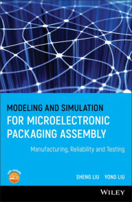 Title: Modeling and Simulation for Microelectronic Packaging Assembly: Manufacturing, Reliability and Testing / Edition 1, Author: Shen Liu