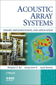 Title: Acoustic Array Systems: Theory, Implementation, and Application, Author: Mingsian R. Bai