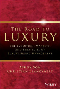 Title: The Road to Luxury: The Evolution, Markets, and Strategies of Luxury Brand Management, Author: Ashok Som