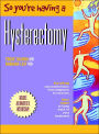 So You're Having a Hysterectomy