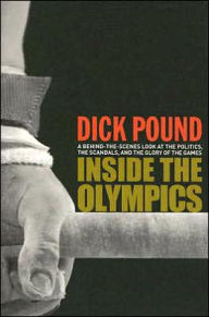 Title: Inside the Olympics: A Behind-the-scenes Look at the Politics, the Scandals, and the Glory of the Games, Author: Richard W. Pound