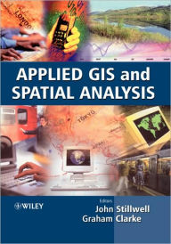 Title: Applied GIS and Spatial Analysis / Edition 1, Author: John Stillwell