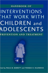 Title: Handbook of Interventions that Work with Children and Adolescents: Prevention and Treatment / Edition 1, Author: Paula M. Barrett