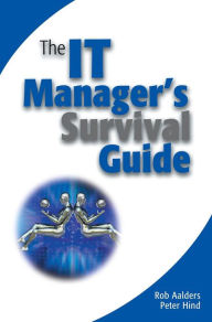 Title: The IT Manager's Survival Guide / Edition 1, Author: Rob Aalders