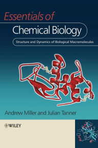 Essentials Of Chemical Biology: Structure and Dynamics of Biological Macromolecules / Edition 1