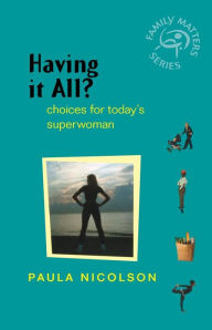 Title: Having It All?: Choices for Today's Superwoman, Author: Paula Nicolson