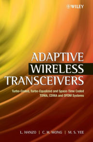 Title: Adaptive Wireless Transceivers: Turbo-Coded, Turbo-Equalized and Space-Time Coded TDMA, CDMA and OFDM Systems / Edition 1, Author: Lajos Hanzo