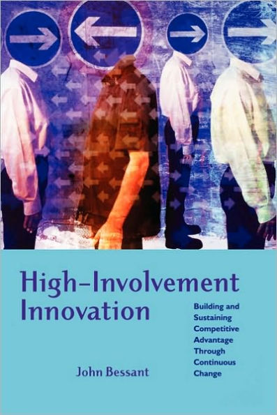 High-Involvement Innovation: Building and Sustaining Competitive Advantage Through Continuous Change