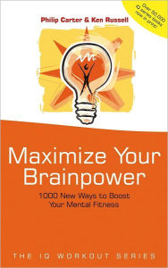 Maximize Your Brainpower: 1000 New Ways To Boost Your Mental Fitness