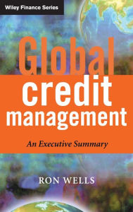 Title: Global Credit Management: An Executive Summary / Edition 1, Author: Ron Wells
