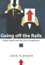 Going off the Rails: Global Capital and the Crisis of Legitimacy / Edition 1