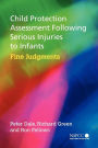 Child Protection Assessment Following Serious Injuries to Infants: Fine Judgments / Edition 1