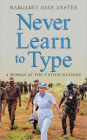 Never Learn to Type: A Woman at the United Nations