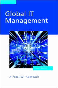 Title: Global IT Management: A Practical Approach / Edition 1, Author: Robert Barton