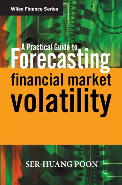 A Practical Guide to Forecasting Financial Market Volatility / Edition 1