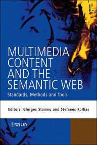 Title: Multimedia Content and the Semantic Web: Standards, Methods and Tools / Edition 1, Author: Giorgos Stamou