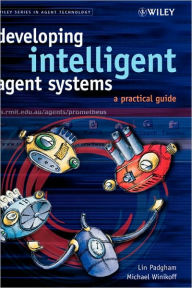 Title: Developing Intelligent Agent Systems: A Practical Guide / Edition 1, Author: Lin Padgham