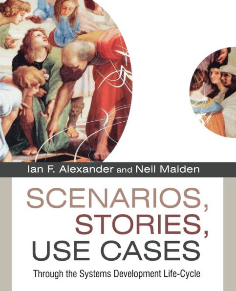 Scenarios, Stories, Use Cases: Through the Systems Development Life-Cycle / Edition 1