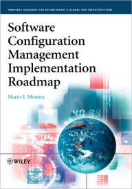 Title: Software Configuration Management Implementation Roadmap / Edition 1, Author: Mario E. Moreira