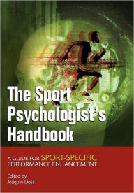 Title: The Sport Psychologist's Handbook: A Guide for Sport-Specific Performance Enhancement / Edition 1, Author: Joaquin Dosil