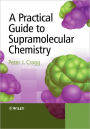 A Practical Guide to Supramolecular Chemistry / Edition 1