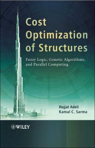 Title: Cost Optimization of Structures: Fuzzy Logic, Genetic Algorithms, and Parallel Computing / Edition 1, Author: Hojjat Adeli