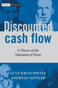 Title: Discounted Cash Flow: A Theory of the Valuation of Firms / Edition 1, Author: Lutz Kruschwitz