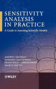 Title: Sensitivity Analysis in Practice: A Guide to Assessing Scientific Models, Author: Andrea Saltelli